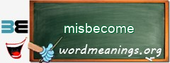 WordMeaning blackboard for misbecome